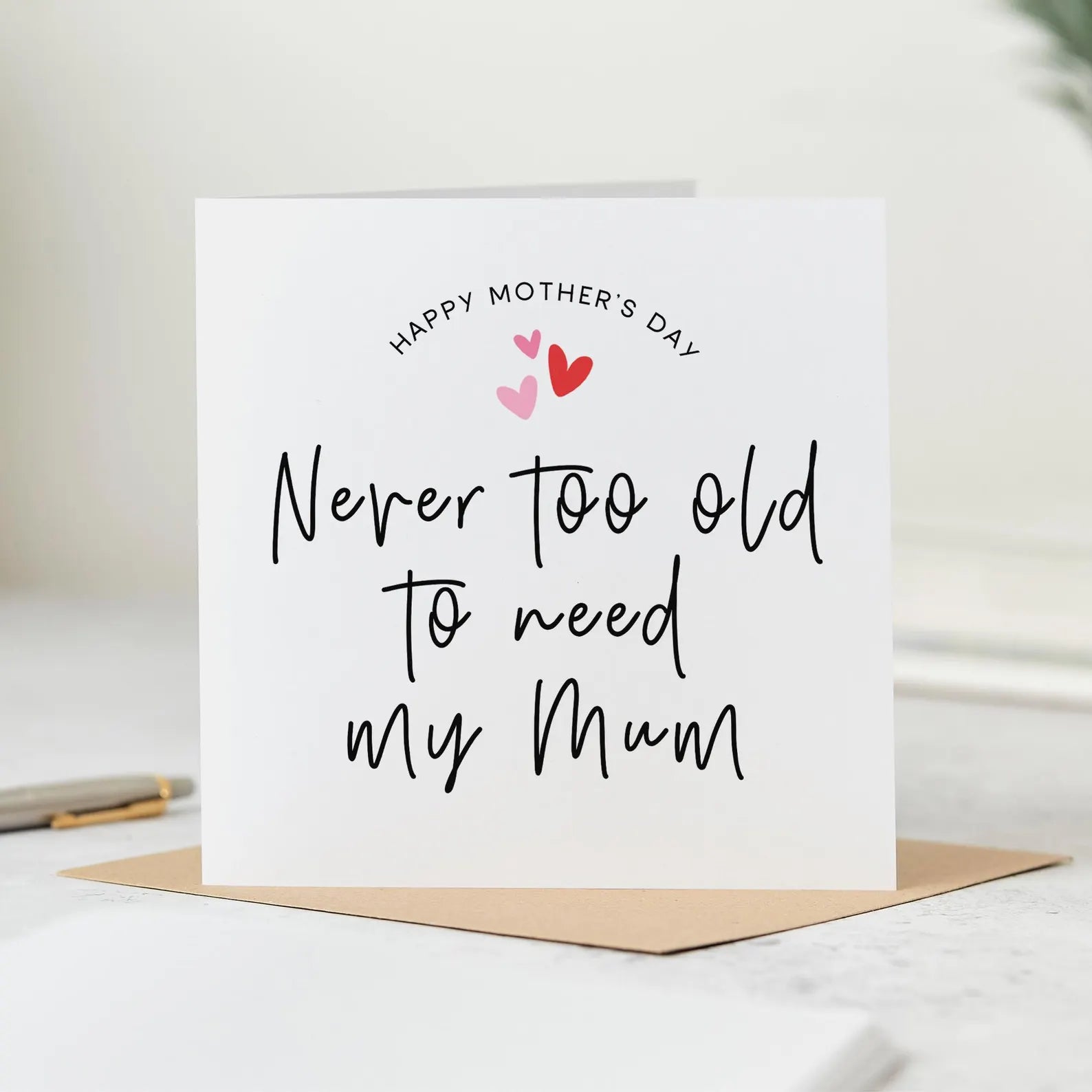 Never Too Old To Need My Mum Card